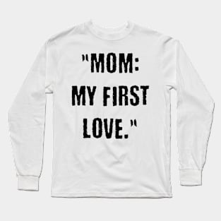 Mom: my first love Long Sleeve T-Shirt